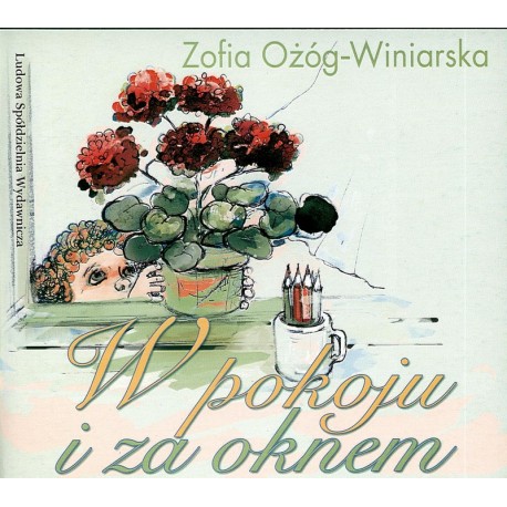 W pokoju i za oknem - Zofia Ożóg-Winiarska