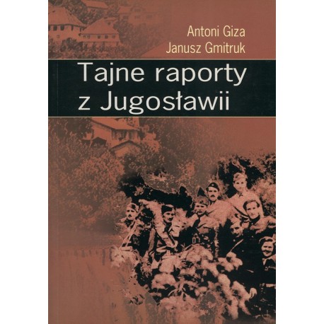 Tajne raporty z Jugosławii - Antoni Giza, Janusz Gmitruk
