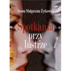Spotkania przy lustrze - Iwona Małgorzata Żytkowiak