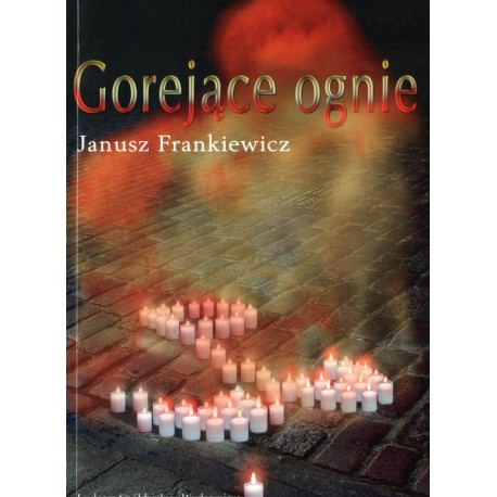 Gorejące ognie - Janusz Frankiewicz