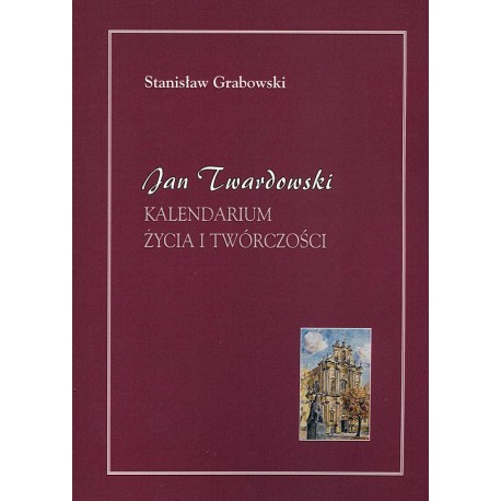 Jan Twardowski. Kalendarium życia i twórczości 1915 - 2006 - Stanisław Grabowski
