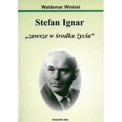 Stefan Ignar ''zawsze w środku życia'' - Waldemar Winkiel