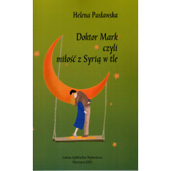 Doktor Mark czyli miłość z Syrią w tle - Helena Pasławska