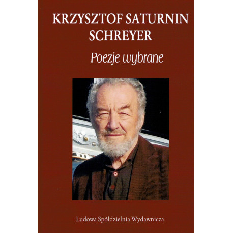 Poezje wybrane - Krzysztof Saturnin Schreyer - Biblioteka Poetów T. 346