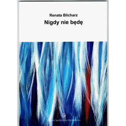 Renata Blicharz – Nigdy nie będę