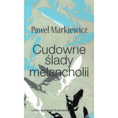 Cudowne ślady melancholii - Paweł Markiewicz